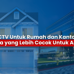 CCTV Untuk Rumah dan Kantor? Mana yang Lebih Cocok Untuk Anda? – Jual CCTV dan Pasang CCTV